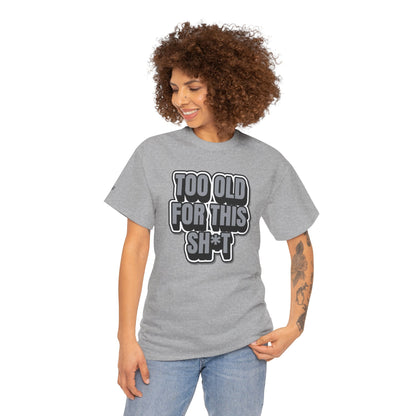 Too Old For This Sh*t - Funny Adult T‑Shirt