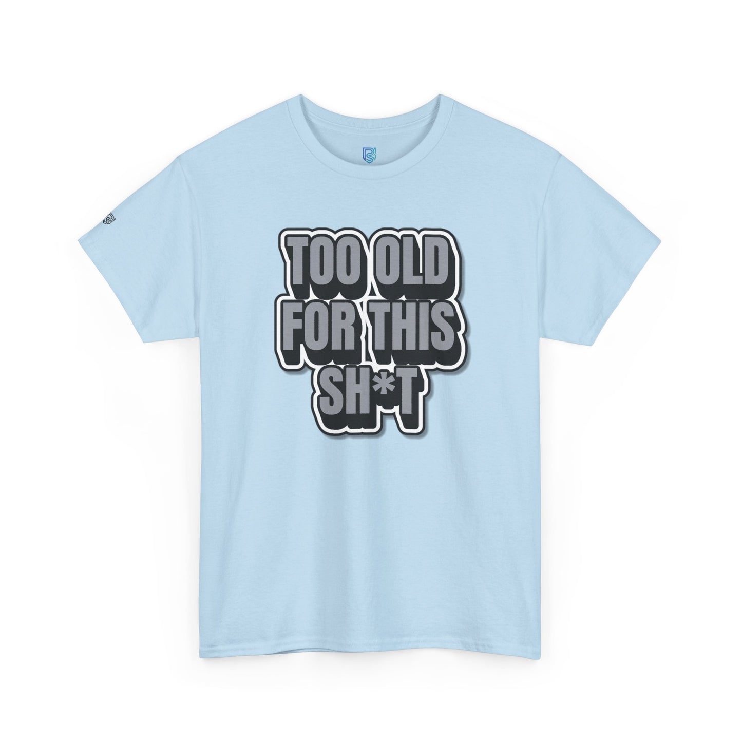 Too Old For This Sh*t - Funny Adult T‑Shirt