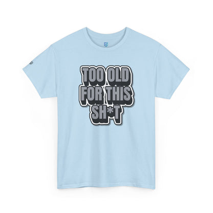 Too Old For This Sh*t - Funny Adult T‑Shirt