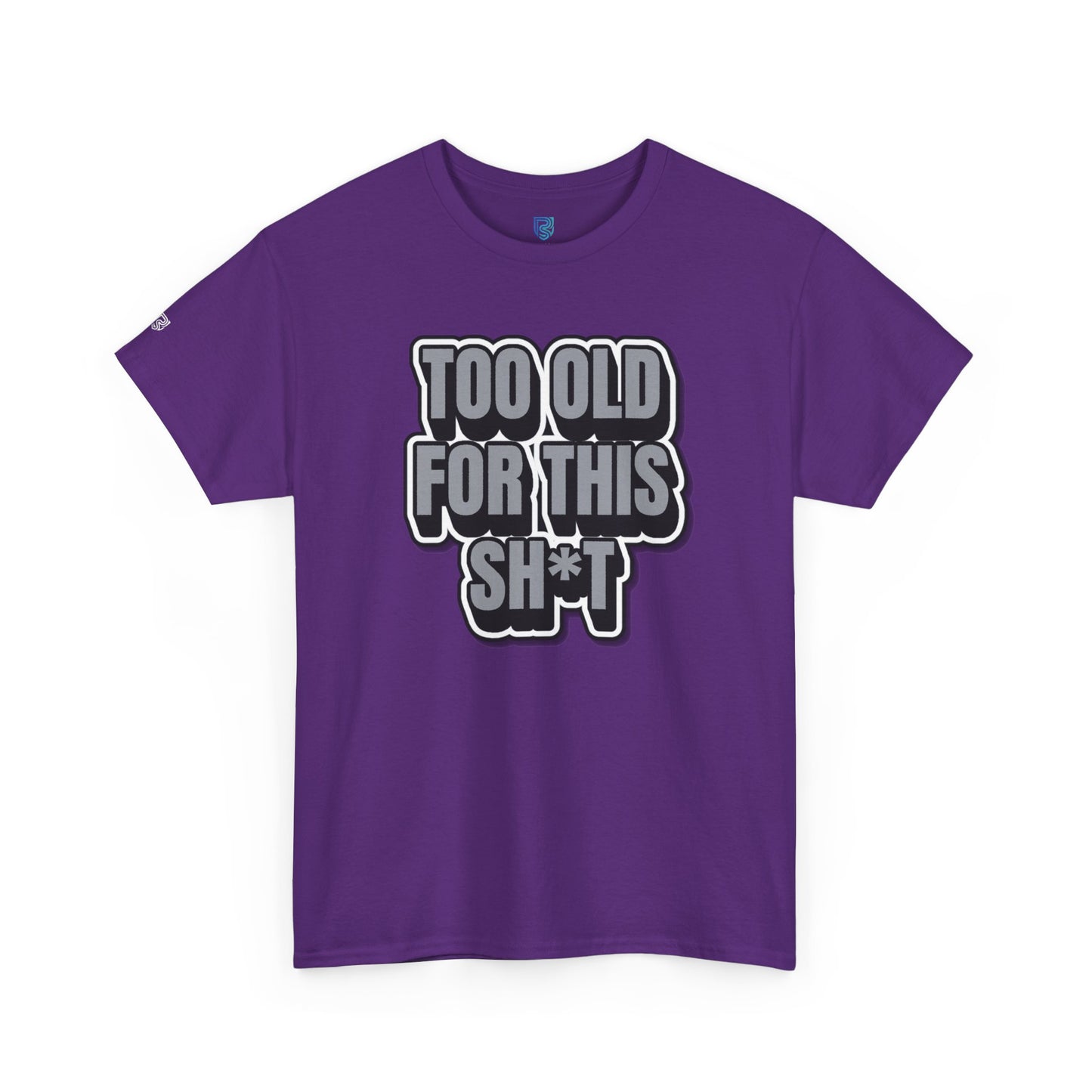 Too Old For This Sh*t - Funny Adult T‑Shirt