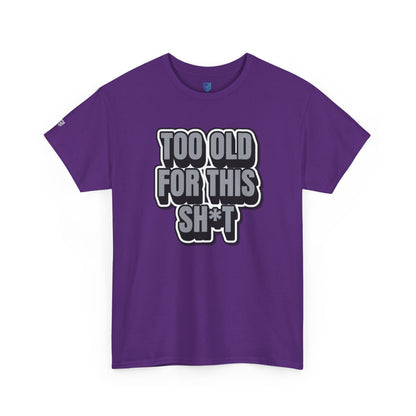 Too Old For This Sh*t - Funny Adult T‑Shirt