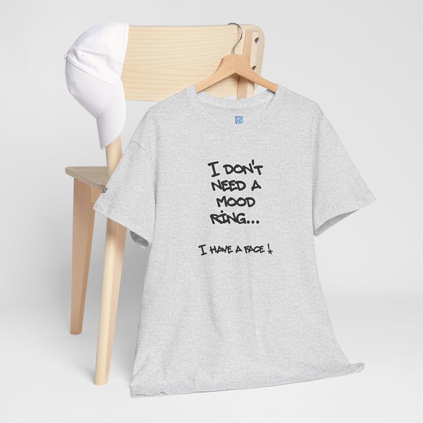 I Don't Need a Mood Ring Tee — "I Have a Face" Funny Graphic T-Shirt