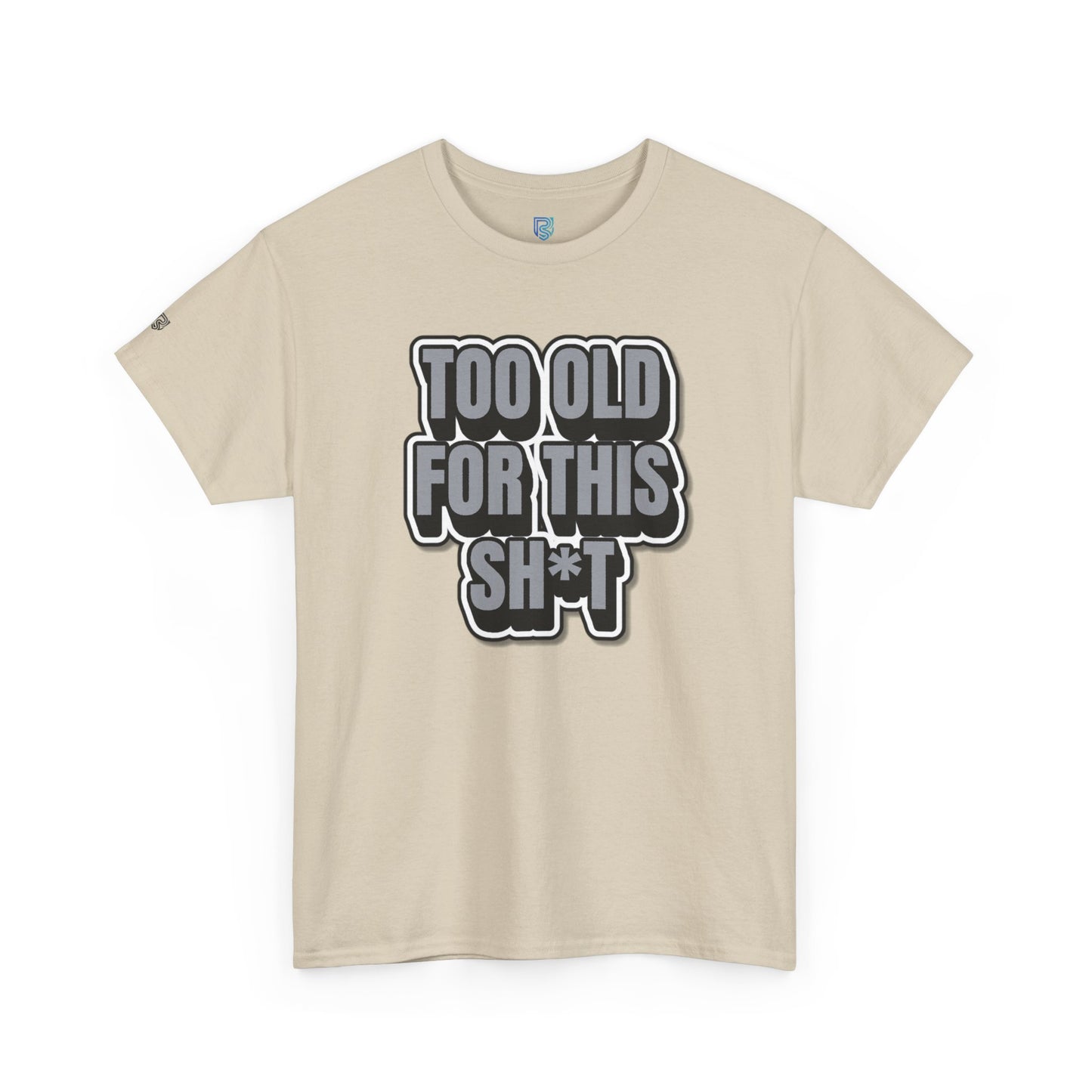 Too Old For This Sh*t - Funny Adult T‑Shirt