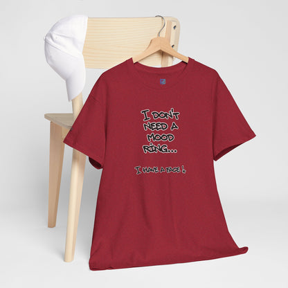 I Don't Need a Mood Ring Tee — "I Have a Face" Funny Graphic T-Shirt