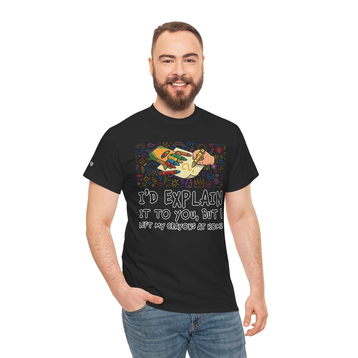 I’d Explain It To You But I Left My Crayons At Home - Funny T‑Shirt