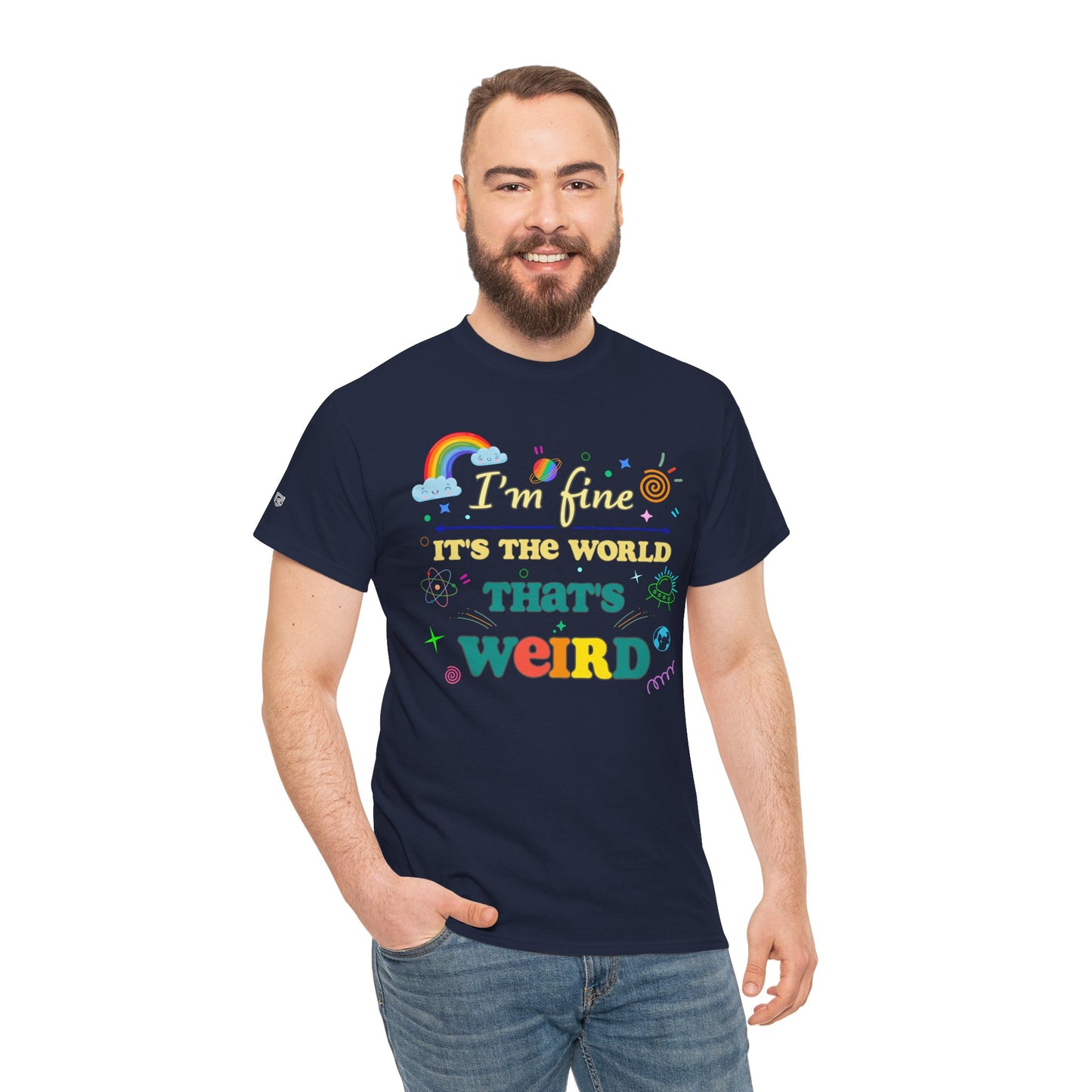 "I'm Fine It's The World That's Weird" — FunnyT-Shirt