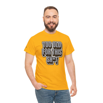 Too Old For This Sh*t - Funny Adult T‑Shirt