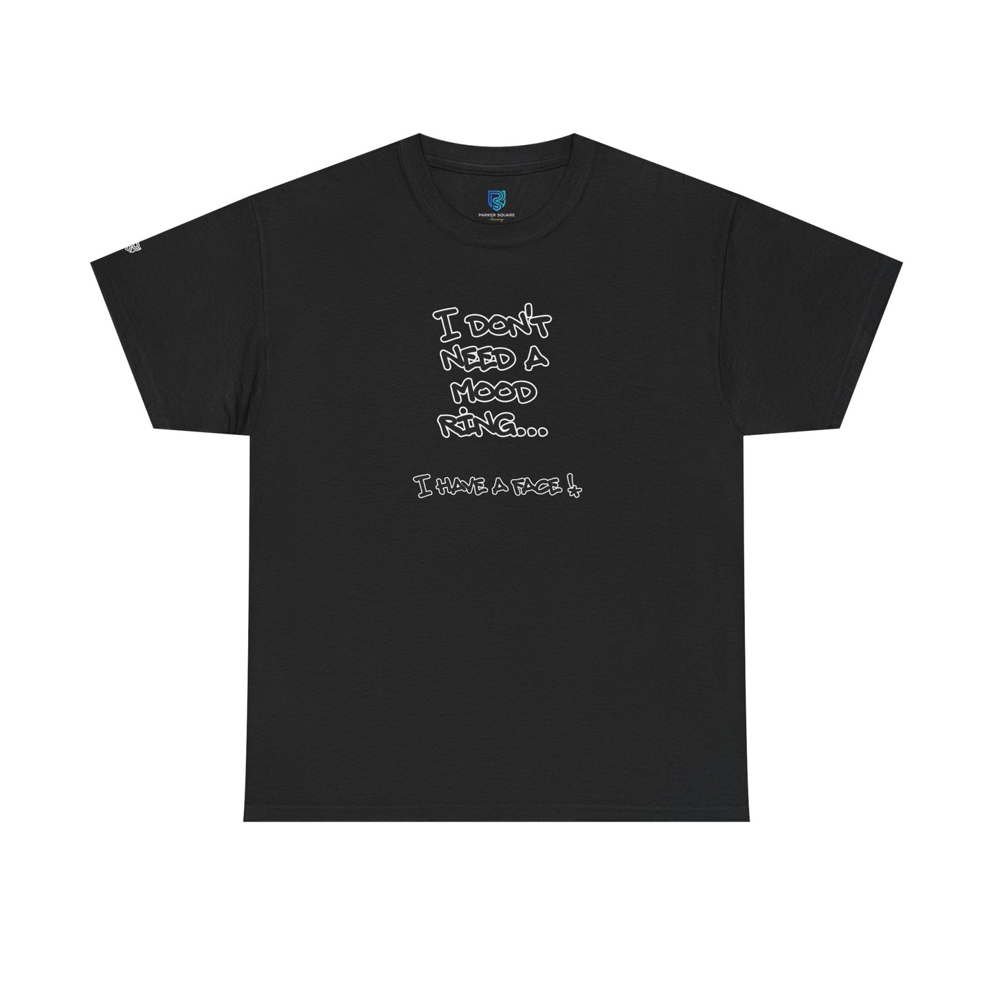 I Don't Need a Mood Ring Tee — "I Have a Face" Funny Graphic T-Shirt
