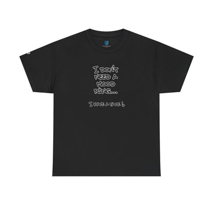 I Don't Need a Mood Ring Tee — "I Have a Face" Funny Graphic T-Shirt