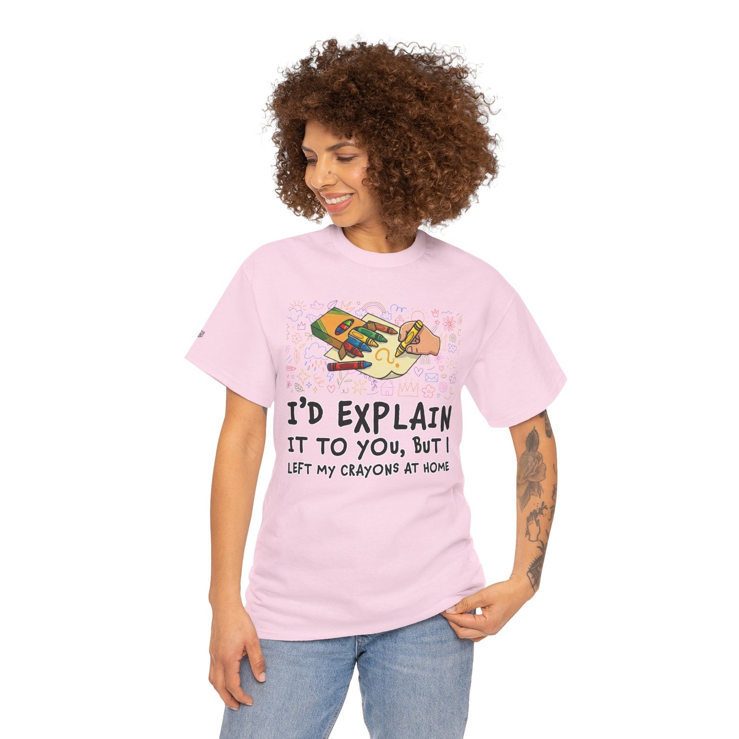 I’d Explain It To You But I Left My Crayons At Home - Funny T‑Shirt