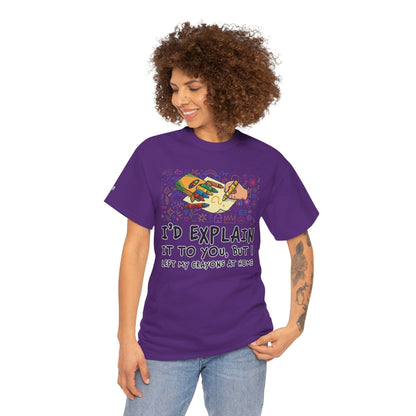 I’d Explain It To You But I Left My Crayons At Home - Funny T‑Shirt