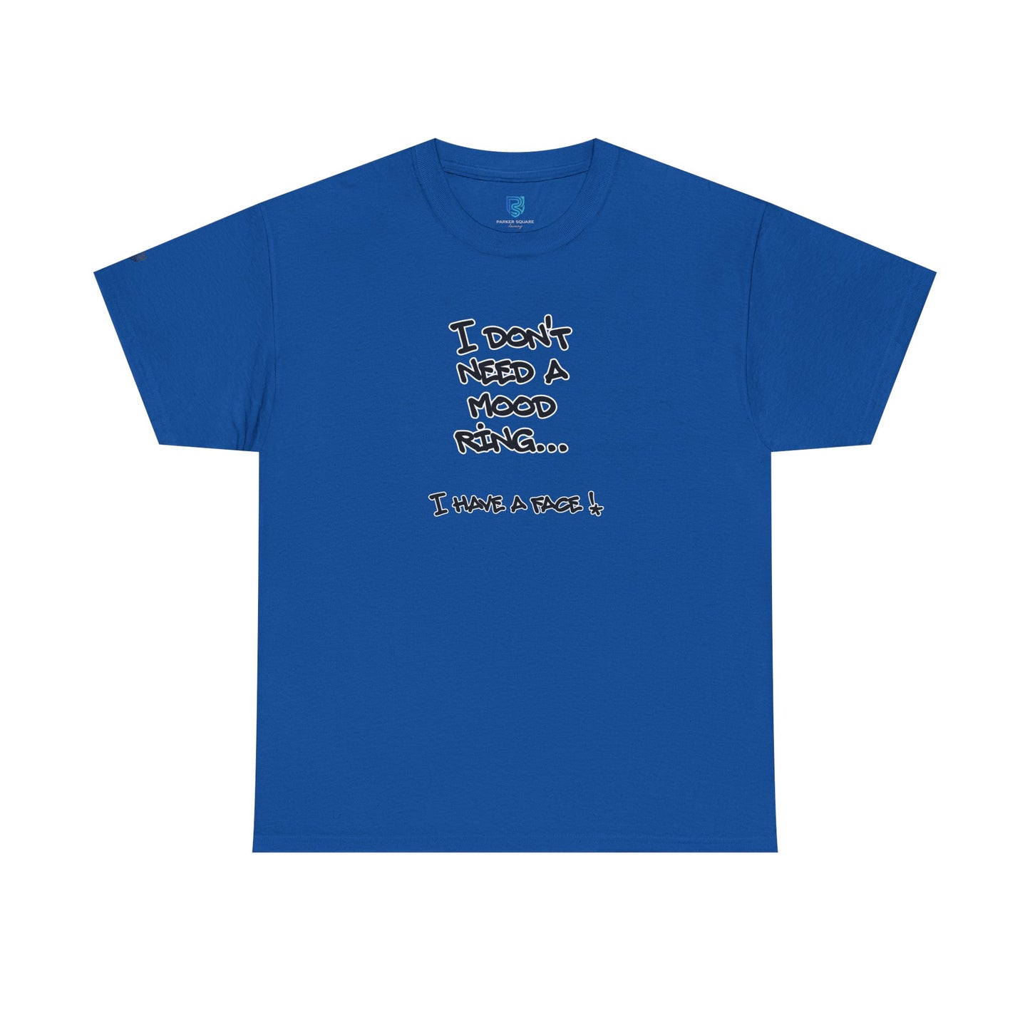 I Don't Need a Mood Ring Tee — "I Have a Face" Funny Graphic T-Shirt