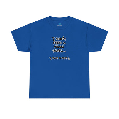 I Don't Need a Mood Ring Tee — "I Have a Face" Funny Graphic T-Shirt