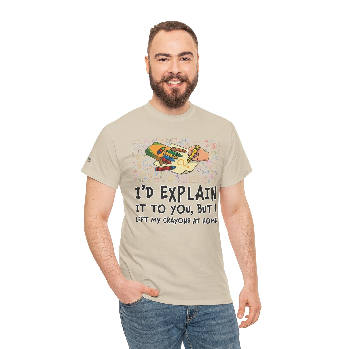 I’d Explain It To You But I Left My Crayons At Home - Funny T‑Shirt