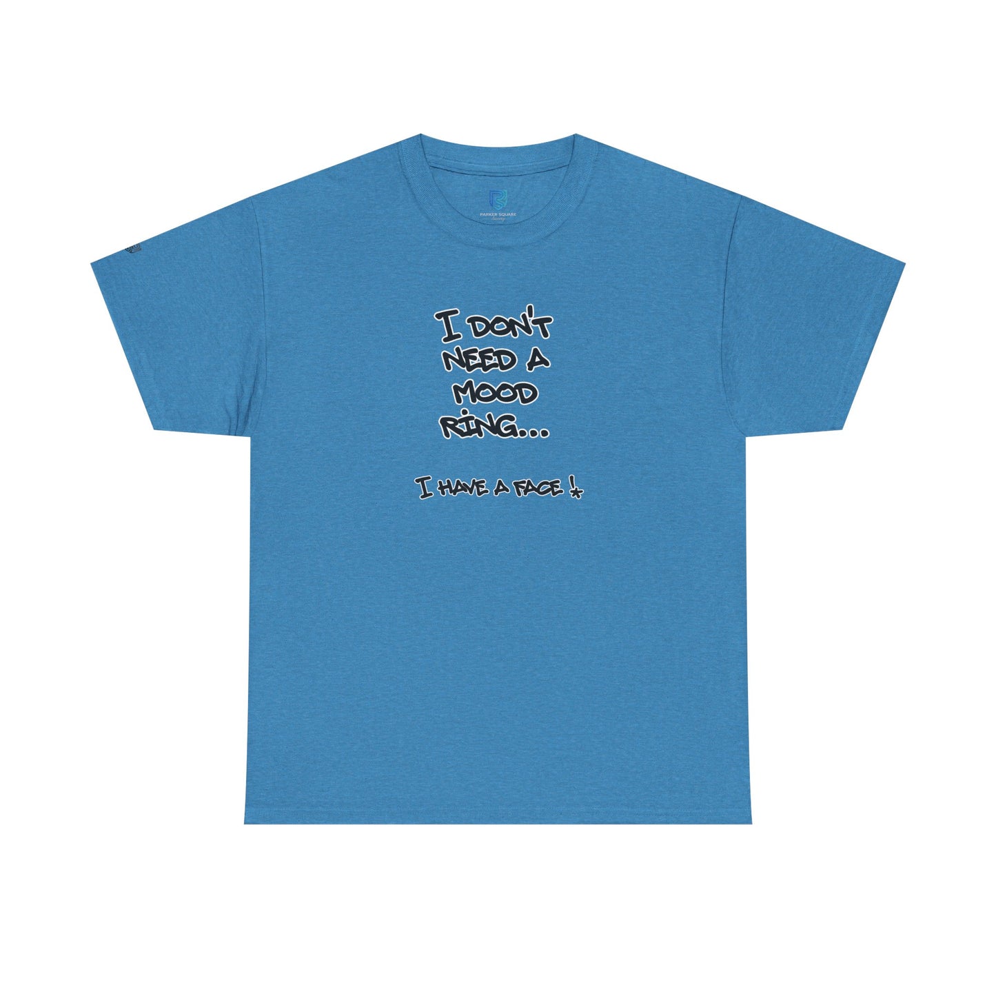 I Don't Need a Mood Ring Tee — "I Have a Face" Funny Graphic T-Shirt