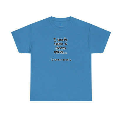 I Don't Need a Mood Ring Tee — "I Have a Face" Funny Graphic T-Shirt