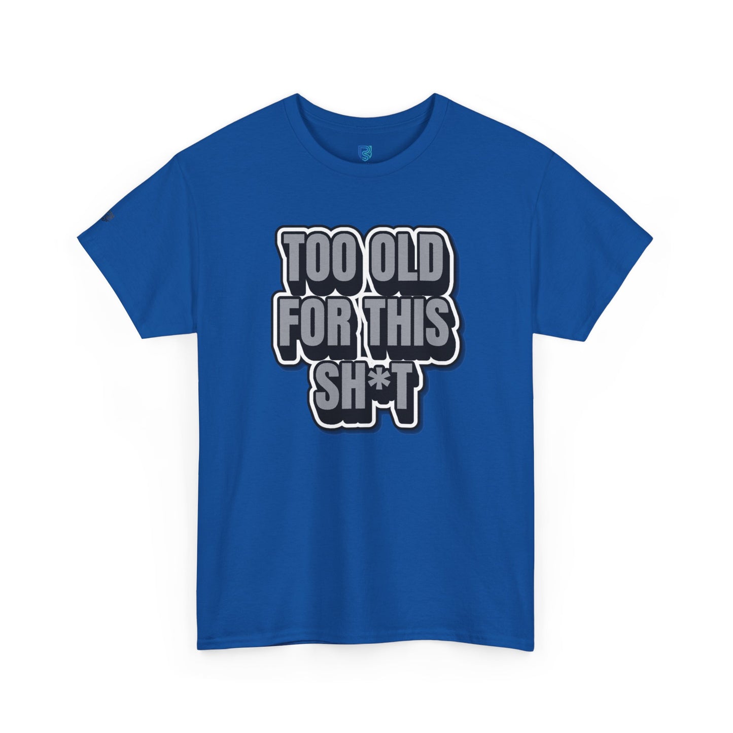 Too Old For This Sh*t - Funny Adult T‑Shirt