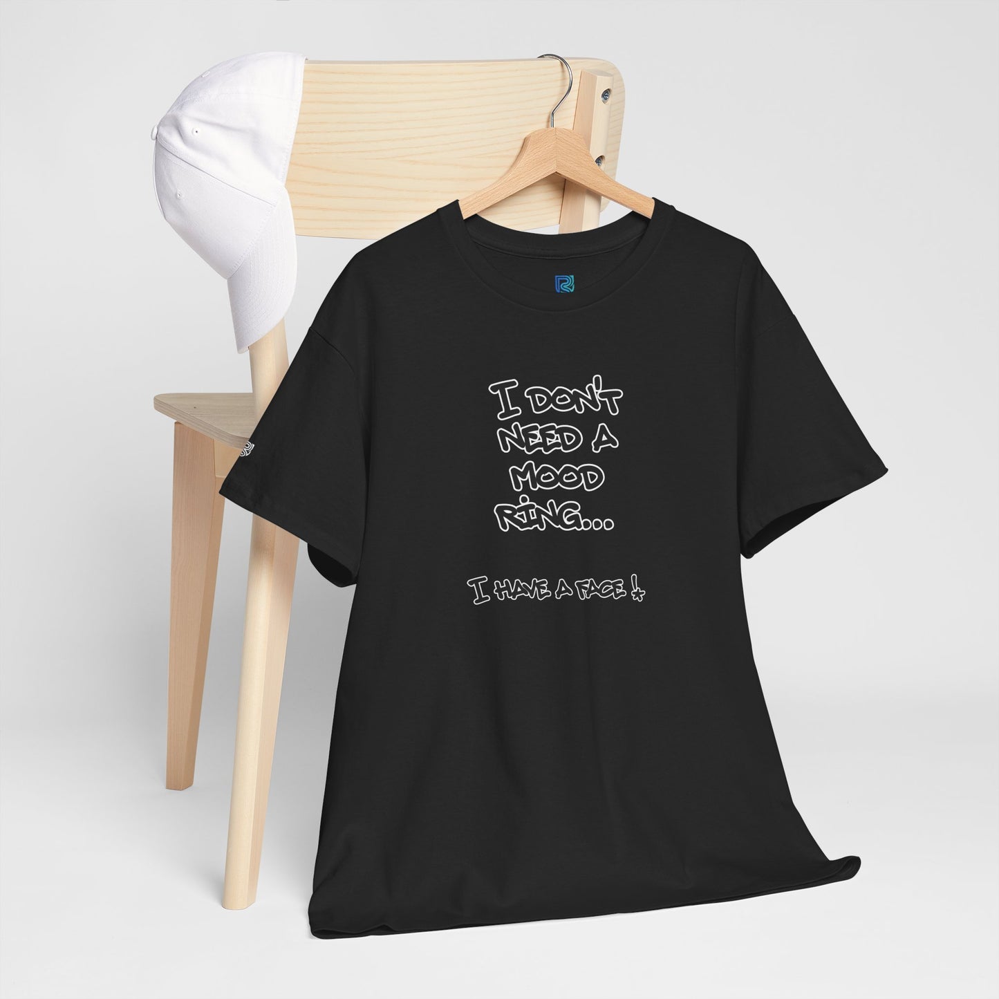 I Don't Need a Mood Ring Tee — "I Have a Face" Funny Graphic T-Shirt
