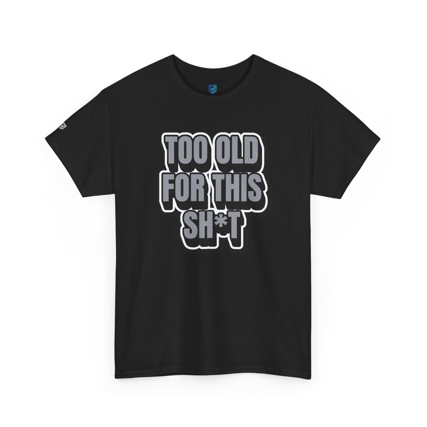 Too Old For This Sh*t - Funny Adult T‑Shirt
