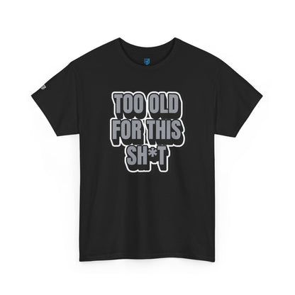 Too Old For This Sh*t - Funny Adult T‑Shirt