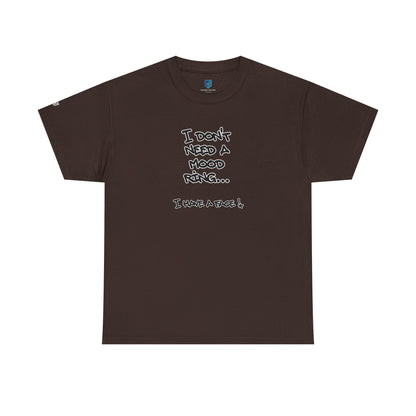 I Don't Need a Mood Ring Tee — "I Have a Face" Funny Graphic T-Shirt