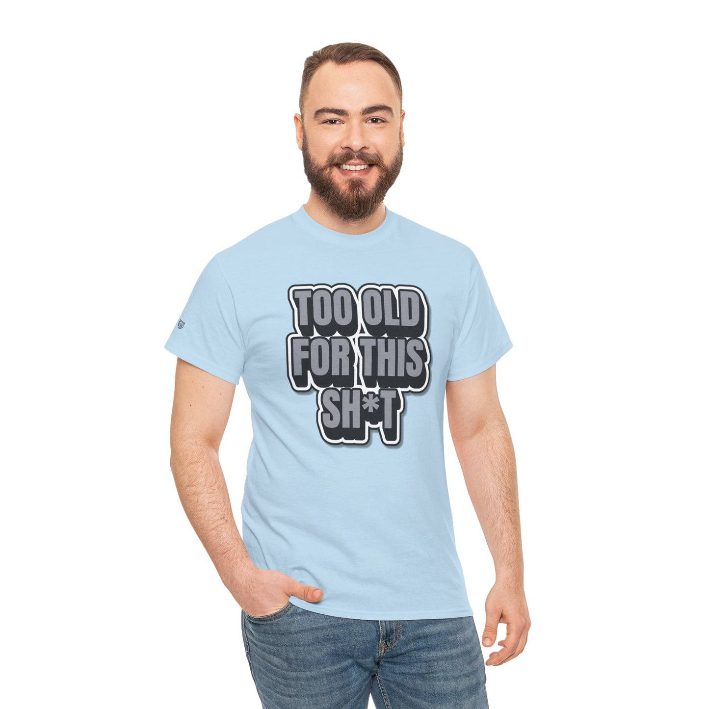 Too Old For This Sh*t - Funny Adult T‑Shirt