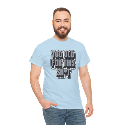 Too Old For This Sh*t - Funny Adult T‑Shirt