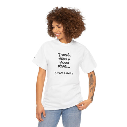 I Don't Need a Mood Ring Tee — "I Have a Face" Funny Graphic T-Shirt