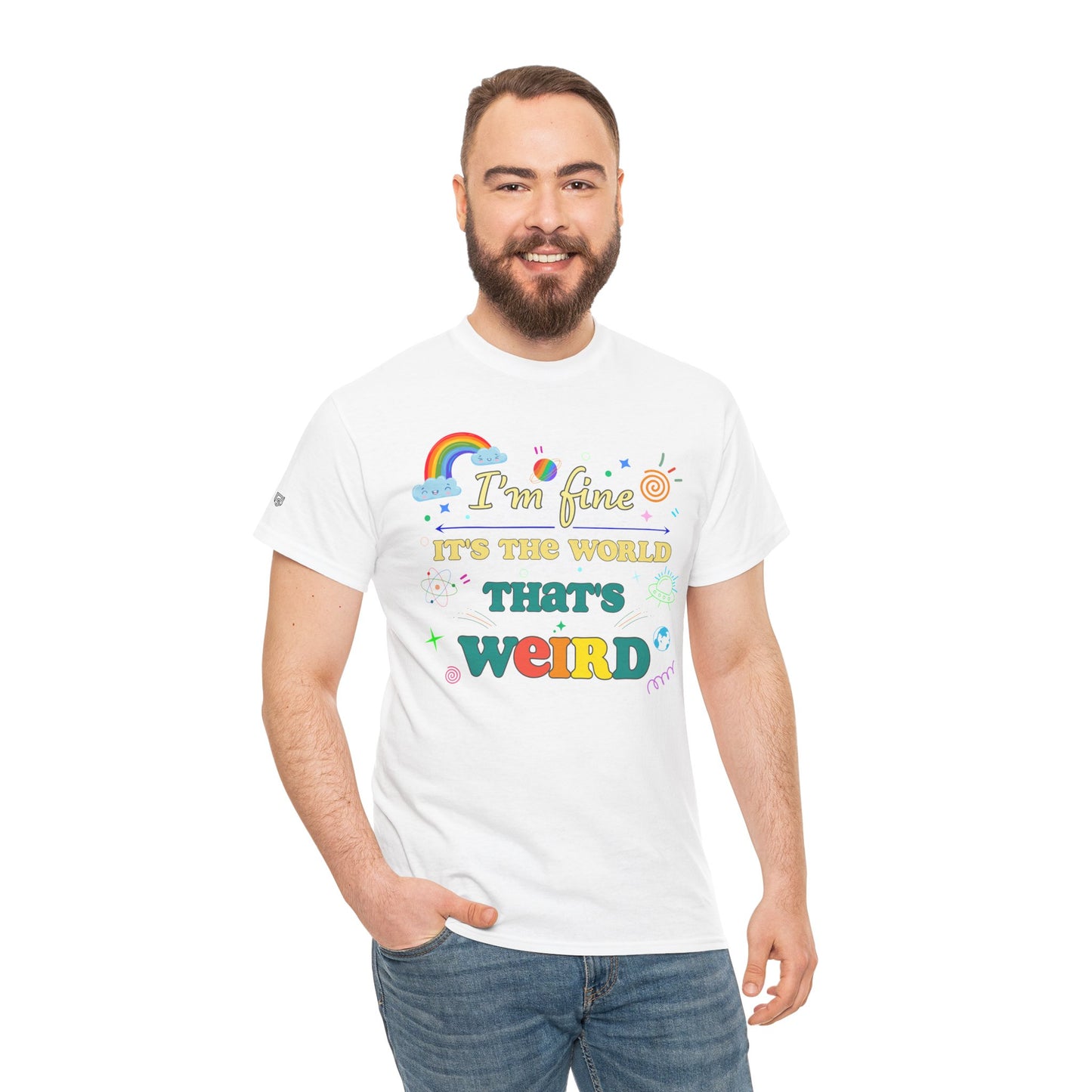 "I'm Fine It's The World That's Weird" — FunnyT-Shirt