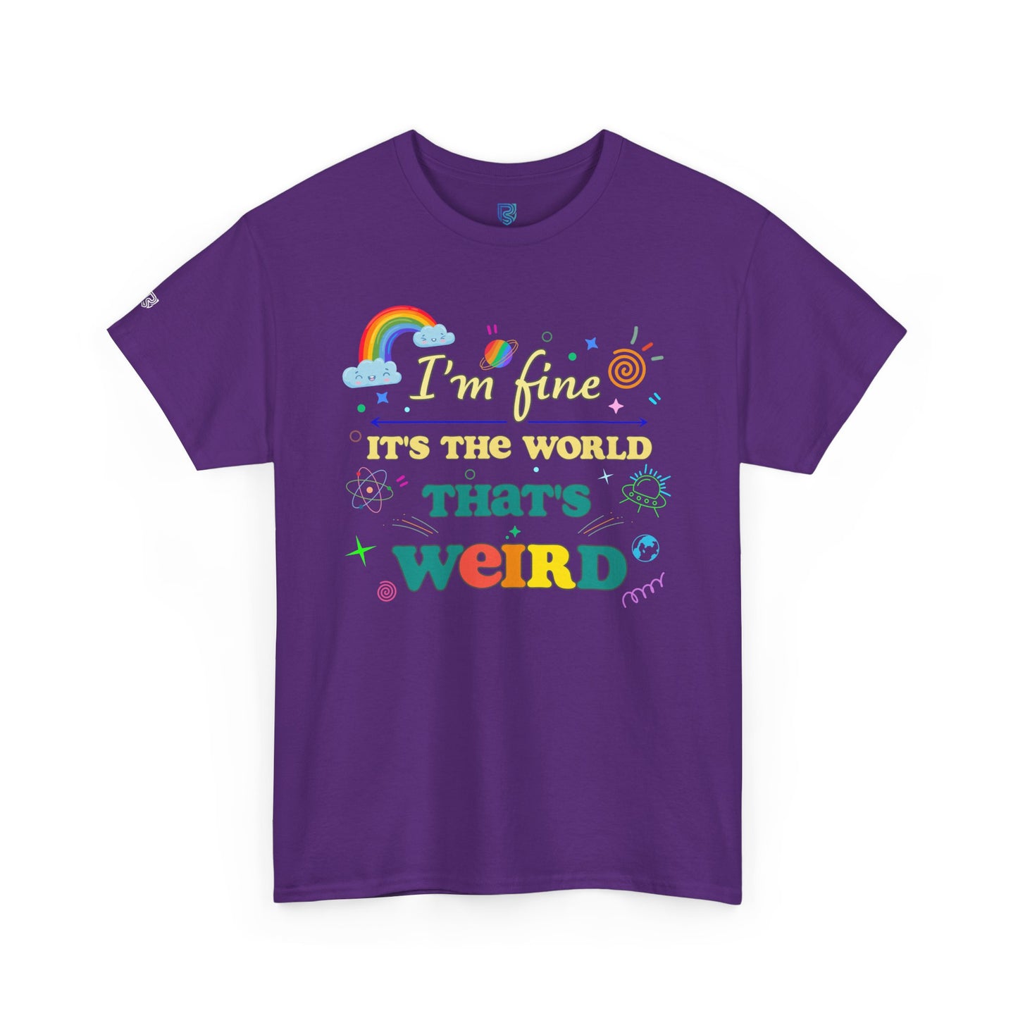 "I'm Fine It's The World That's Weird" — FunnyT-Shirt