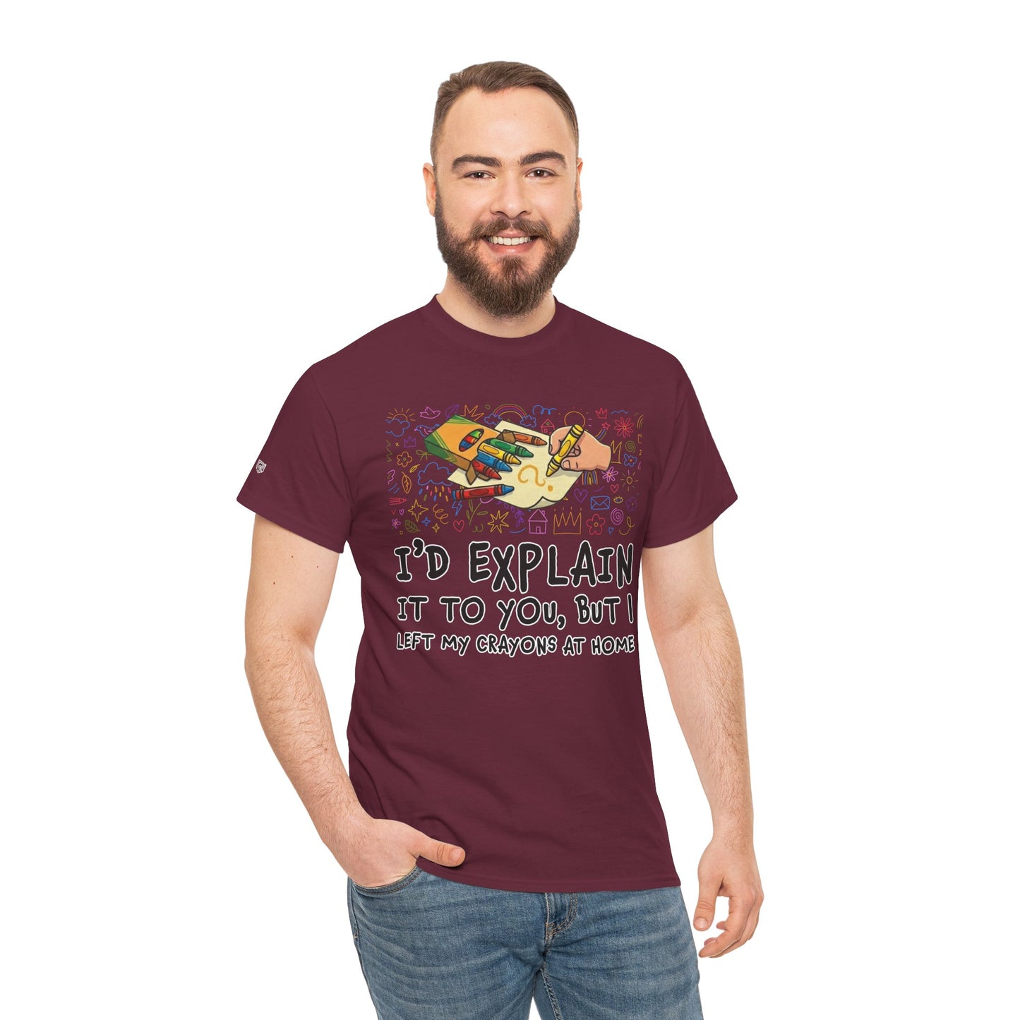 I’d Explain It To You But I Left My Crayons At Home - Funny T‑Shirt