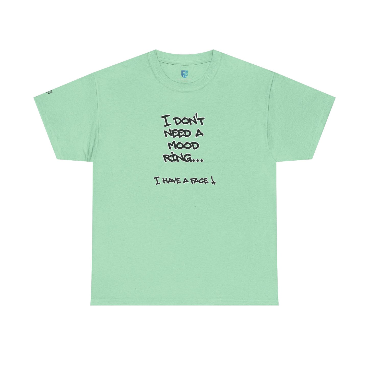 I Don't Need a Mood Ring Tee — "I Have a Face" Funny Graphic T-Shirt