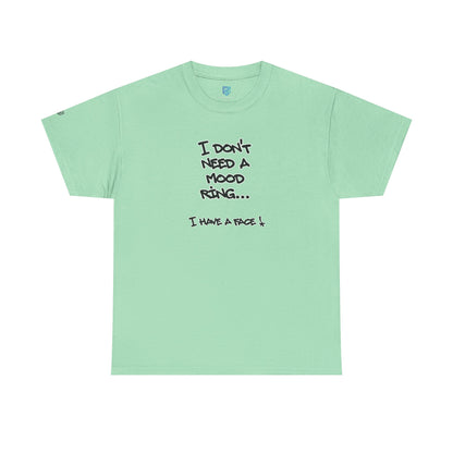 I Don't Need a Mood Ring Tee — "I Have a Face" Funny Graphic T-Shirt
