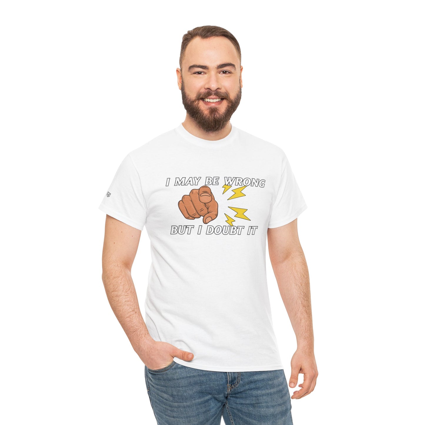 “I May Be Wrong But I Doubt It” - Funny T-Shirt