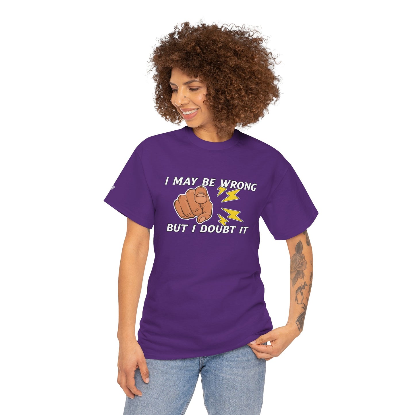 “I May Be Wrong But I Doubt It” - Funny T-Shirt