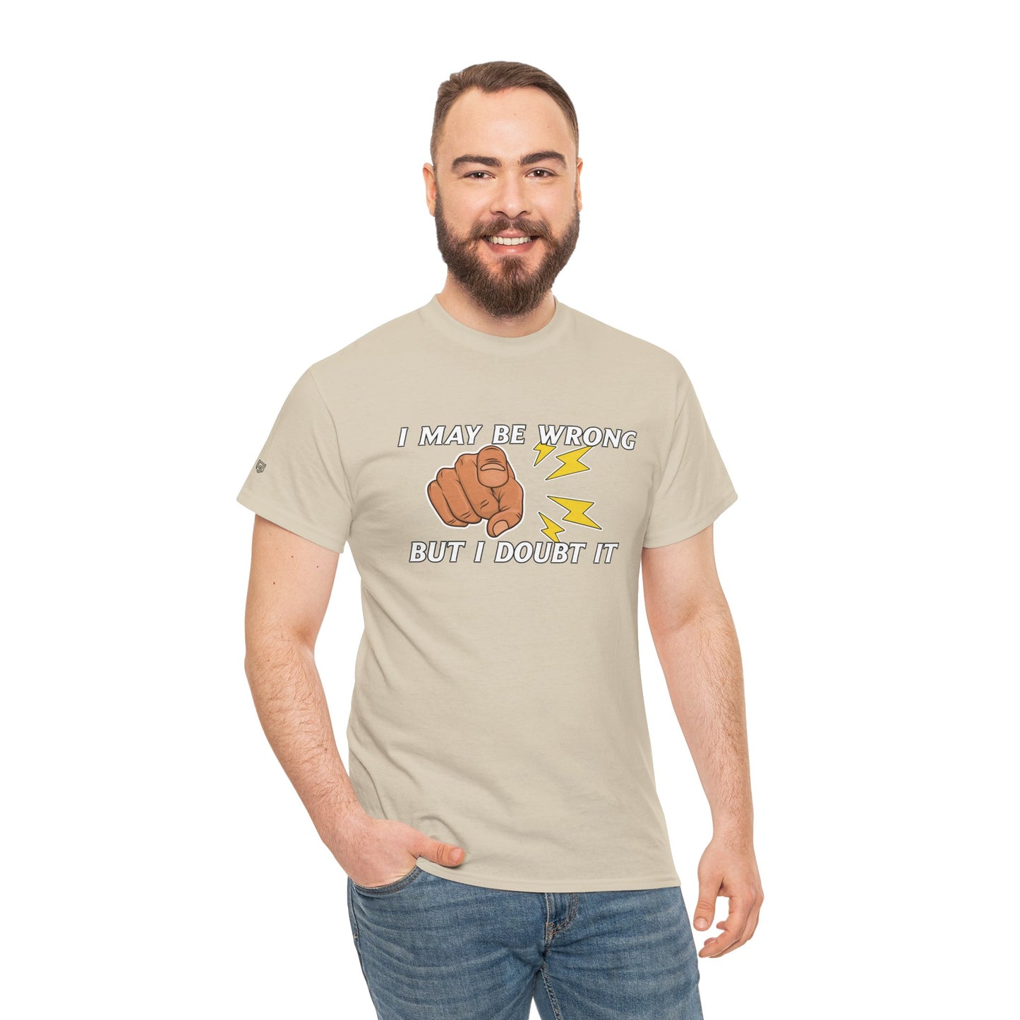 “I May Be Wrong But I Doubt It” - Funny T-Shirt