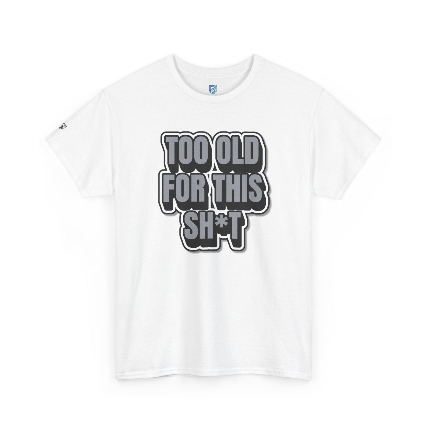 Too Old For This Sh*t - Funny Adult T‑Shirt