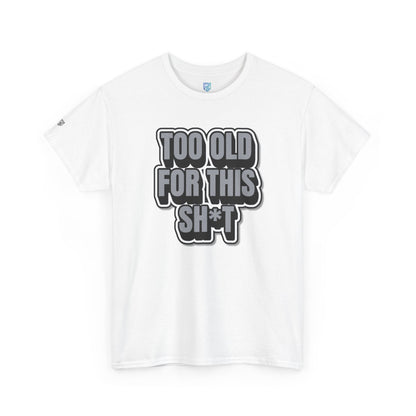 Too Old For This Sh*t - Funny Adult T‑Shirt