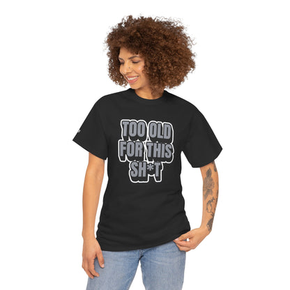 Too Old For This Sh*t - Funny Adult T‑Shirt