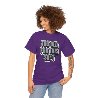 Too Old For This Sh*t - Funny Adult T‑Shirt