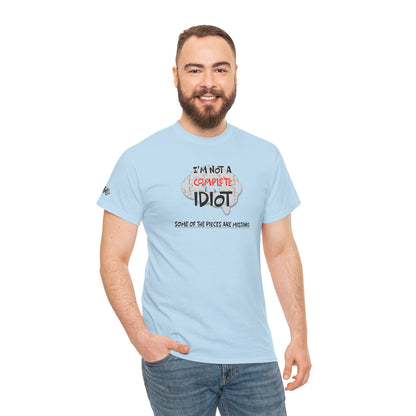 "I'm Not a Complete Idiot—Some of the Pieces Are Missing" Funny T-Shirt