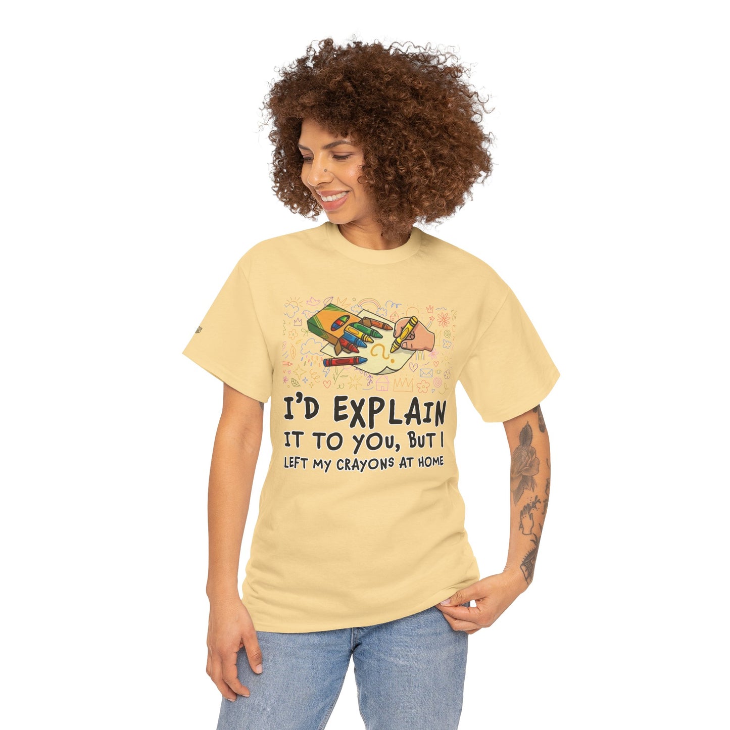 I’d Explain It To You But I Left My Crayons At Home - Funny T‑Shirt