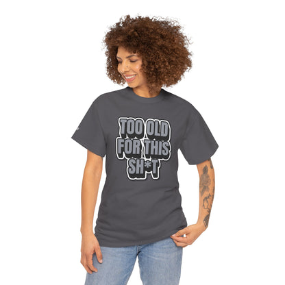 Too Old For This Sh*t - Funny Adult T‑Shirt