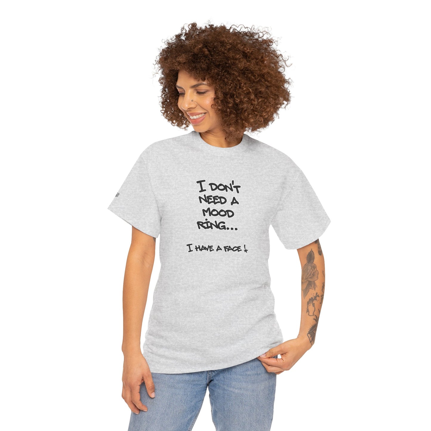 I Don't Need a Mood Ring Tee — "I Have a Face" Funny Graphic T-Shirt