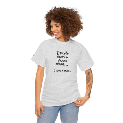 I Don't Need a Mood Ring Tee — "I Have a Face" Funny Graphic T-Shirt