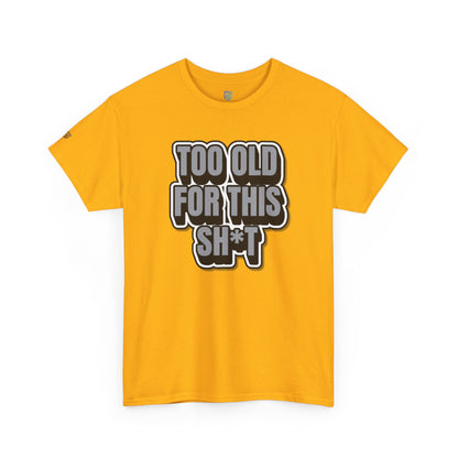 Too Old For This Sh*t - Funny Adult T‑Shirt