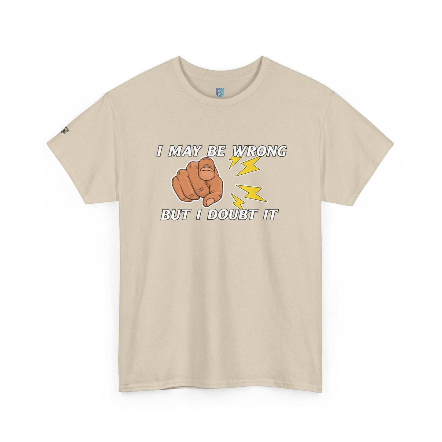 “I May Be Wrong But I Doubt It” - Funny T-Shirt