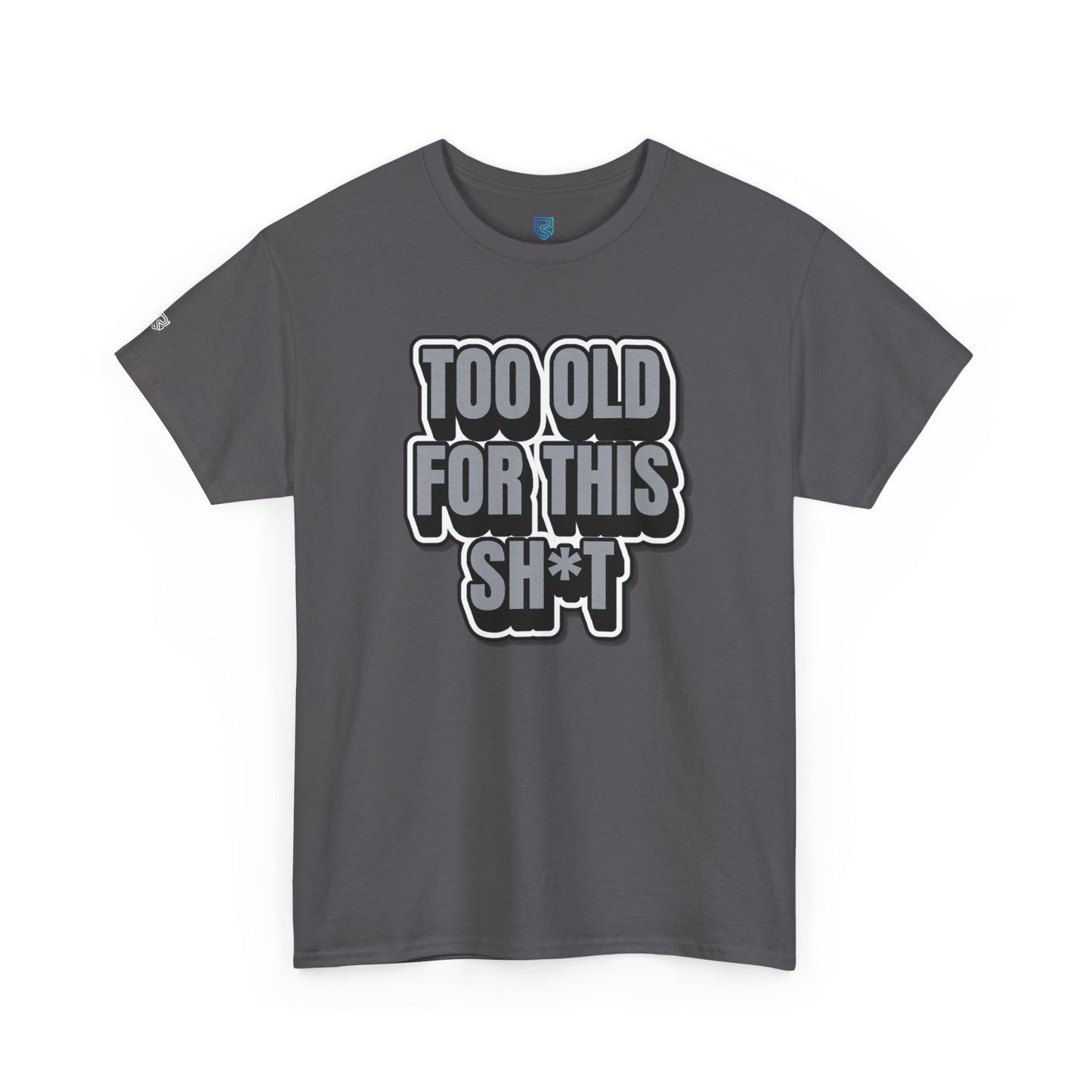 Too Old For This Sh*t - Funny Adult T‑Shirt