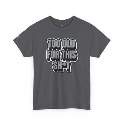 Too Old For This Sh*t - Funny Adult T‑Shirt