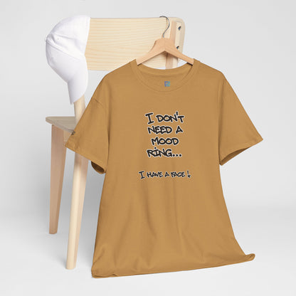 I Don't Need a Mood Ring Tee — "I Have a Face" Funny Graphic T-Shirt